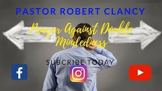 PRAYER AGAINST DOUBLE MINDEDNESS  PST ROBERT CLANCY [upl. by Andrey]