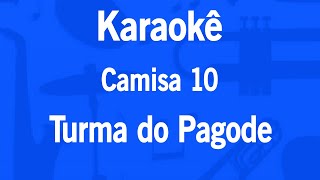 Karaokê Camisa 10  Turma do Pagode [upl. by Akinor742]