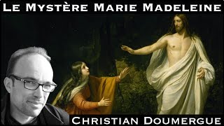 « Le Mystère de Marie Madeleine » avec Christian Doumergue [upl. by Rodd882]