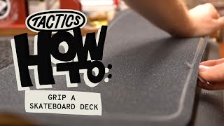 How to Grip a Skateboard Deck  Tactics [upl. by Lebasile378]