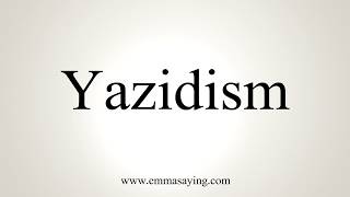 How To Pronounce Yazidism [upl. by Aleydis]