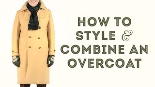 How To Style amp Combine an Overcoat  Gentlemans Gazette [upl. by Ellehcyar]