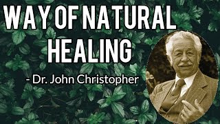 The Way Of Natural Healing  Dr John Christopher [upl. by Aitnyc]