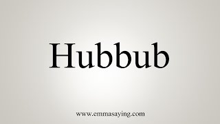 How To Say Hubbub [upl. by Anoyek]