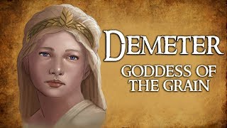 Demeter Goddess of the Grain amp Agriculture  Greek Mythology Explained [upl. by Claribel]