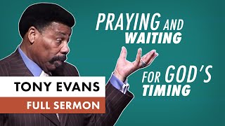 Praying and Waiting for Gods Timing  Tony Evans Sermon [upl. by Aiuhsoj]