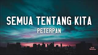 Semua Tentang Kita  Peterpan Lyrics 🎵 [upl. by Ahserkal]