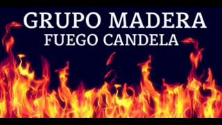 Grupo Madera  Fuego Candela [upl. by Aver]