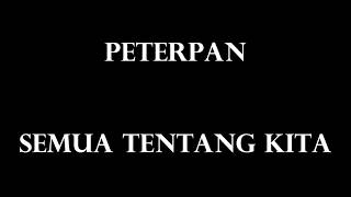 Peterpan  Semua Tentang Kita Lyrics [upl. by Adlei]