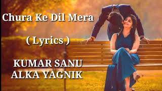 Chura Ke Dil Mera  FULL LYRICS  Kumar Sanu  Alka Yagnik  Heart Touching Song  End Muzic [upl. by Nyliahs]