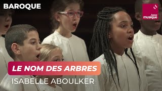 Isabelle Aboulker  quotLe Nom des arbresquot [upl. by Brott13]