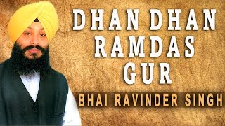 Bhai Ravinder Singh  Dhan Dhan Ramdas Gur  Satgur Pass Benantiyan [upl. by Norse]