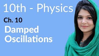 10th Class Physics Chapter 10  Damped Oscillations  Physics Class 10 Chapter 1 [upl. by Idaf]