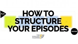 How To Add Structure To Your Podcast And Hook Your Audience [upl. by Concepcion]