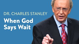 When God Says Wait – Dr Charles Stanley [upl. by Nonnag]