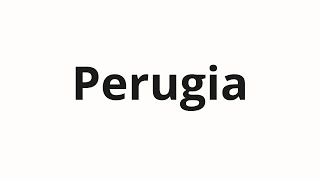 How to pronounce Perugia [upl. by Mathilde]