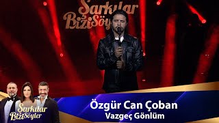 Özgür Can Çoban  VAZGEÇ GÖNLÜM [upl. by Nawud]