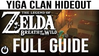 YIGA CLAN HIDEOUT FULL GUIDE  Zelda Breath of the Wild  WalkthroughGuide [upl. by Beal]