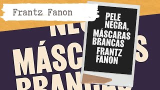 Pele negra Máscaras brancas PARTE 1 Frantz Fanon Vídeo58 [upl. by Dosh510]