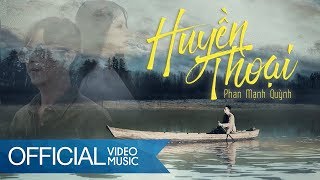 Huyền Thoại  The Legend  Phan Mạnh Quỳnh OFFICIAL MV [upl. by Anatnahs]