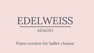 Edelweiss The Sound of Music  Piano version for ballet class Adagio [upl. by Emirak399]