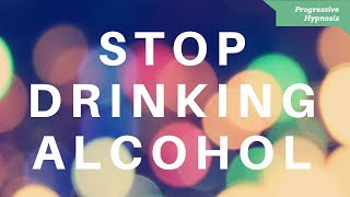 Quit Drinking Alcohol ★ Stop Problem and Binge Drinking Alcohol Hypnotherapy [upl. by Manvil]