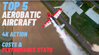 Top 5 Aerobatic Aircraft in 4K with Costs Stats and Performance [upl. by Aleuqahs]