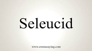 How To Pronounce Seleucid [upl. by Petrina]