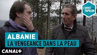 Albanie  La vengeance dans la peau  L’Effet Papillon [upl. by Erelia]