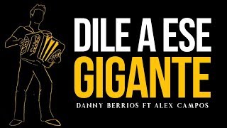 Danny Berrios Feat Alex Campos  Dile a ese gigante Lyric Video [upl. by Jak]