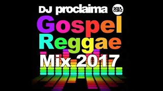 GOSPEL REGGAE MIX 2017  DJ Proclaima Gospel Reggae Mix [upl. by Noroj116]