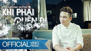 Khi Phải Quên Đi  Phan Mạnh Quỳnh  Official Music Video [upl. by Alrad376]