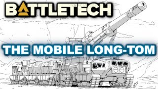 BATTLETECH The Mobile LongTom [upl. by Rainger599]