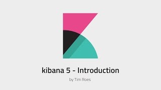 Kibana 5 Introduction [upl. by Nnairrehs]