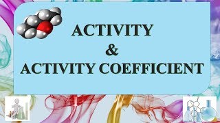 ACTIVITY AND ACTIVITY COEFFICIENT INTRODUCTION [upl. by Jilly901]