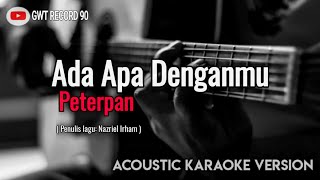 Peterpan  Ada Apa Denganmu Karaoke Akustik [upl. by Yruy]