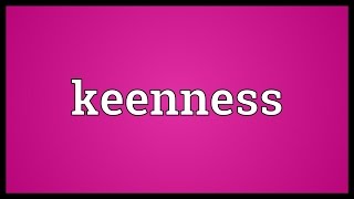 Keenness Meaning [upl. by Anirol]