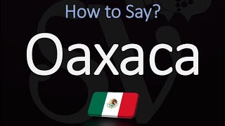 How to Pronounce Oaxaca Mexico CORRECTLY [upl. by Pember4]