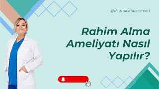 Rahim Alma Ameliyatı Nasıl Yapılır I Rahim Ameliyatı Sonrası İyileşme Süreci [upl. by Kilan525]