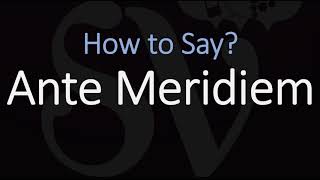 How to Pronounce Ante Meridiem CORRECTLY Meaning amp Pronunciation Latin [upl. by Harli]