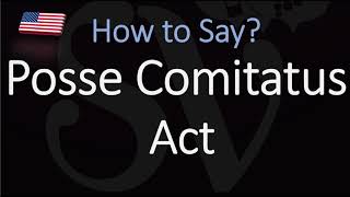 How to pronounce Posse Comitatus Act CORRECTLY [upl. by Nnaeoj610]