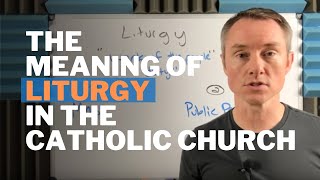 The Meaning of Liturgy in the Catholic Church [upl. by Narol]