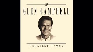 Greatest Hymns  Glen Campbell [upl. by Ehtiaf678]