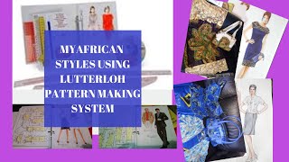 MY AFRICAN STYLES USING LUTTERLOH PATTERN MAKING SYSTEM [upl. by Krm943]