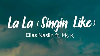 La La Singin Like  Elias Naslin ft Ms K Lyrics [upl. by Harrak209]