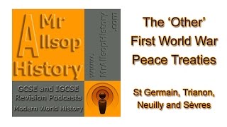 The Other WW1 Peace Treaties St Germain Trianon Neuilly Sèvres  GCSE amp IGCSE History Revision [upl. by Gunthar]