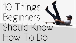 10 Things Every Beginner Should Know How To Do Well [upl. by Garling191]