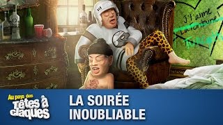 La Soirée Inoubliable  Têtes à claques [upl. by Hastings]