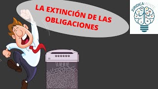 LA EXTINCIÓN DE LAS OBLIGACIONES [upl. by Bohaty]