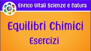 Equilibri Chimici Esercizi 1 e 2 [upl. by Fanestil]